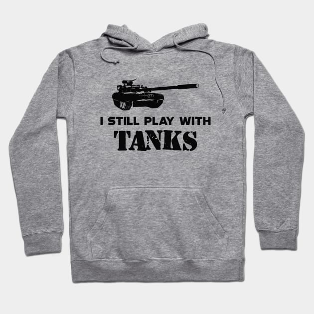 Military Tank Pilot - I still play with tanks Hoodie by KC Happy Shop